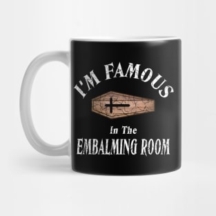 I'm Famous in The Embalming Room Mortician Saying Mug